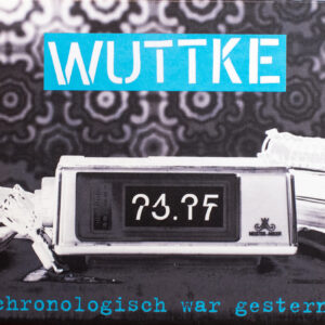 WUTTKE "Chronologisch war gestern"
