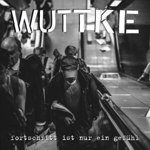 WUTTKE "Fortschritt ist nur ein Gefühl"