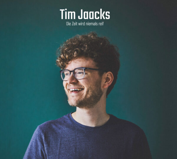 Tim Jaacks - Die Zeit wird niemals reif