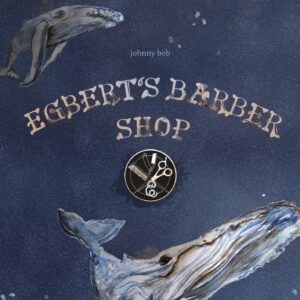 Johnny Bob - Egbert's Barber Shop